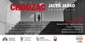  Wystawa fotografii Jacka Jaśko ,,Chodząc"