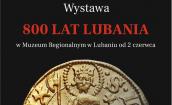Wystawa "800 lat Lubania" w Muzeum Regionalnym