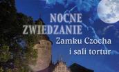 NOCNE ZWIEDZANIE ZAMKU CZOCHA I SALI TORTUR 