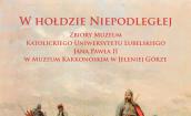  Wystawa „ W Hołdzie Niepodległej zbiory Katolickiego Uniwersytetu Lubelskiego Jana Pawła II 
