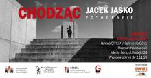  Wystawa fotografii Jacka Jaśko ,,Chodząc"