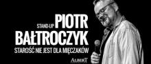  Stand Up Piotr Bałtroczyk / Starość nie jest dla mięczaków