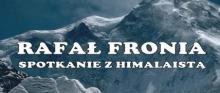 Rafał Fronia - spotkanie autorskie i prelekcja „Narodowa zimowa wyprawa na K2” 