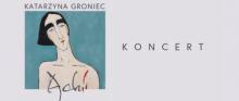  Koncert Katarzyny Groniec "Ach!" w JCK